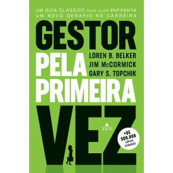 Gestor Pela Primeira Vez: Um Guia Clássico Para Quem Enfrenta Um Novo Desafio Na Carreira