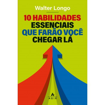 10 Habilidades Essenciais Que Farão Você Chegar Lá