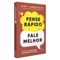 Pense Rápido, Fale Melhor: Como Se Comunicar Bem Em Momentos De Pressão
