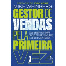Gestor De Vendas Pela Primeira Vez: O Guia Definitivo Para Liderar Com Sucesso E Obter Os Melhores Resultados Na área Comercial
