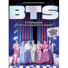 Bts - O Fenômeno: Do Debut Ao Lançamento De Arirang