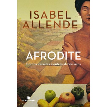 Afrodite: Contos, Receitas E Outros Afrodisíacos