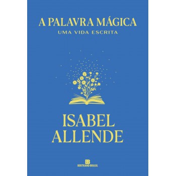 A Palavra Mágica: Uma Vida Escrita
