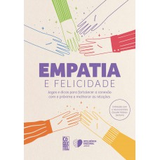 Empatia E Felicidade: Jogos E Dicas Para Fortalecer A Conexão Com O Próximo E Melhorar As Relações