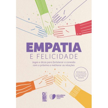 Empatia E Felicidade: Jogos E Dicas Para Fortalecer A Conexão Com O Próximo E Melhorar As Relações