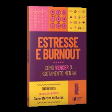 Estresse E Burnout: Como Vencer O Esgotamento Mental.