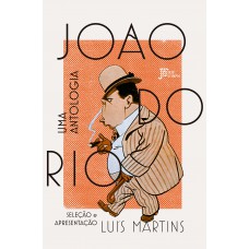 João Do Rio: Uma Antologia