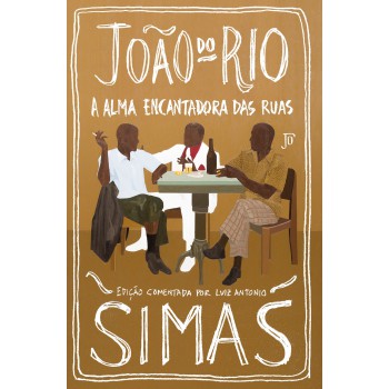 A Alma Encantadora Das Ruas: Edição Comentada Por Luiz Antonio Simas