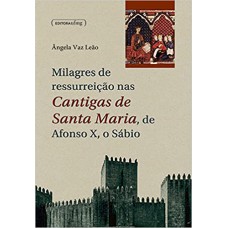 Milagres De Ressurreição Nas Cantigas De Santa Maria, De Afonso X, O Sábio