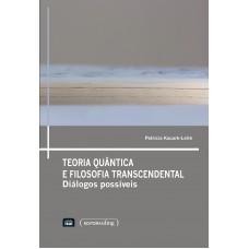 Teoria Quantica E Filosofia Transcendental: Dialogos Possiveis