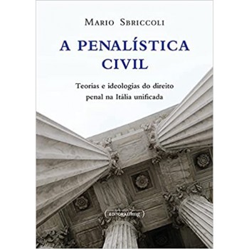 A Penalística Civil- Teorias E Ideologias Do Direito Penal Na Itália Unificada