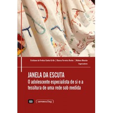 JANELA DA ESCUTA O ADOLESCENTE ESPECIALISTA DE SI E A TESSITURA DE UMA REDE SOB MEDIDA