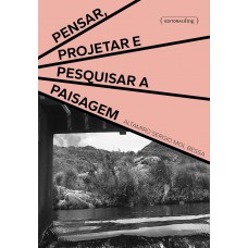 Pensar, Projetar E Pesquisar A Paisagem