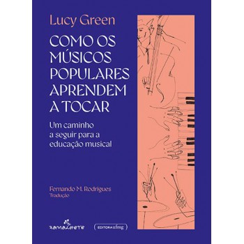 Como Os Musicos Populares Aprendem A Tocar Um Caminho A Seguir Para A Educacao Musical