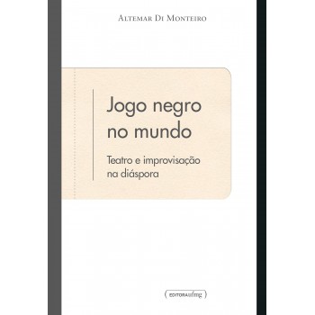 Jogo Negro No Mundo Teatro E Improvisacao Na Diaspora