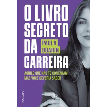 O Livro Secreto Da Carreira: Aquilo Que Não Te Contaram, Mas Você Deveria Saber