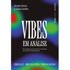 Vibes Em Análise: Psicanálise Para Escutar As Vibrações Da Cultura Contemporânea