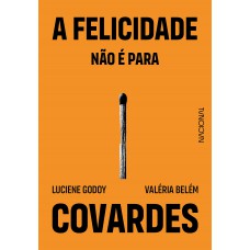 A Felicidade Não é Para Covardes A Felicidade Não é Para Covardes