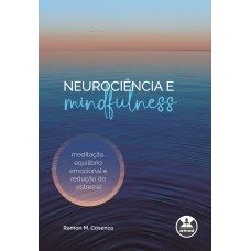 Neurociência E Mindfulness: Meditação, Equilíbrio Emocional E Redução Do Estresse