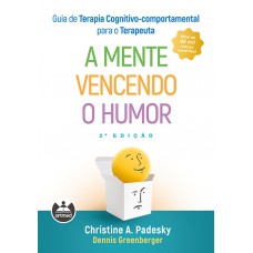 Guia De Terapia Cognitivo-comportamental Para O Terapeuta: A Mente Vencendo O Humor