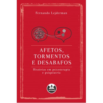 Afetos, Tormentos E Desabafos: Histórias Em Psicoterapia E Psiquiatria