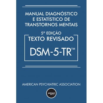 Manual Diagnóstico E Estatístico De Transtornos Mentais - Dsm-5-tr: Texto Revisado