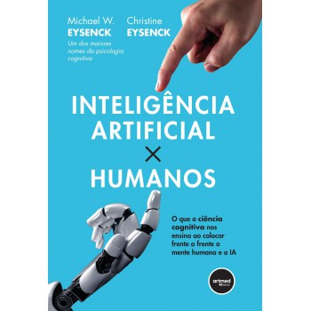 Inteligência Artificial X Humanos: O Que A Ciência Cognitiva Nos Ensina Ao Colocar Frente A Frente A Mente Humana E A Ia