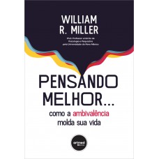 Pensando Melhor...: Como A Ambivalência Molda Sua Vida