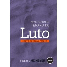 Novas Técnicas De Terapia Do Luto: Morte E Outras Perdas