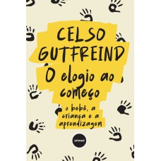 O Elogio Ao Começo: O Bebê, A Criança E A Aprendizagem