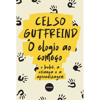 O Elogio Ao Começo: O Bebê, A Criança E A Aprendizagem