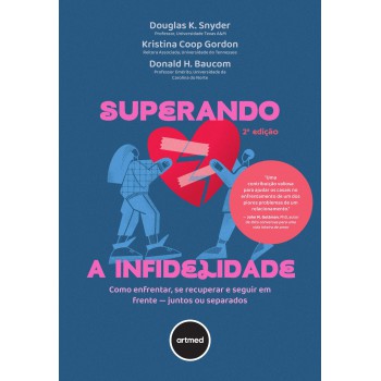 Superando A Infidelidade: Como Enfrentar, Se Recuperar E Seguir Em Rente - Juntos Ou Separados