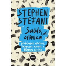 Saúde (em) Crônica: Problemas Médicos, Impasses Morais E Dilemas Sociais