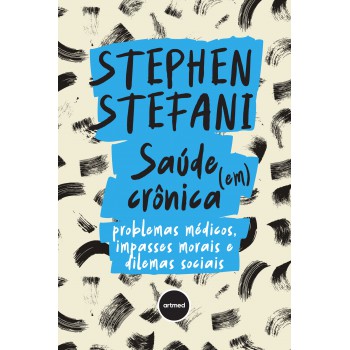Saúde (em) Crônica: Problemas Médicos, Impasses Morais E Dilemas Sociais