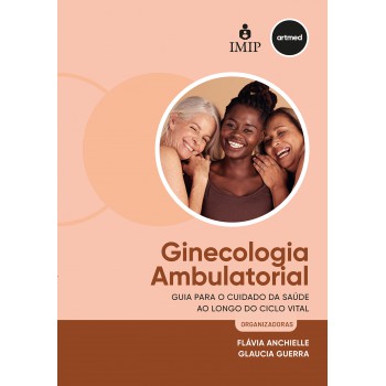 Ginecologia Ambulatorial: Guia Para O Cuidado Da Saúde Ao Longo Do Ciclo Vital