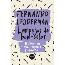Lampejos De Bem-estar: Histórias Em Psicoterapia E Psiquiatria