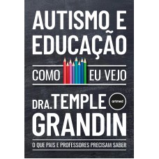 Autismo E Educação - Como Eu Vejo: O Que Pais E Professores Precisam Saber