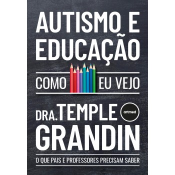 Autismo E Educação - Como Eu Vejo: O Que Pais E Professores Precisam Saber