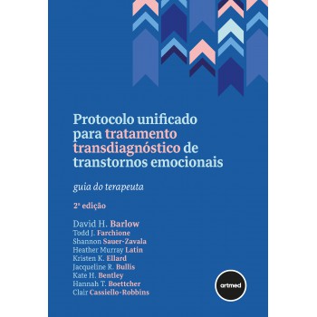 Protocolo Unificado Para Tratamento Transdiagnóstico De Transtornos Emocionais: Guia Do Terapeuta