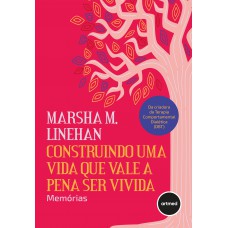 Construindo Uma Vida Que Vale A Pena Ser Vivida: Memórias