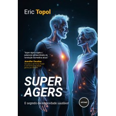 Super Agers: O Segredo Da Longevidade Saudável Super Agers: O Segredo Da Longevidade Saudável