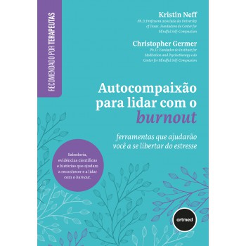 Autocompaixão Para Lidar Com O Burnout: Erramentas Que Ajudarão Você A Se Libertar Do Estresse