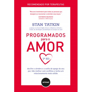 Programados Para O Amor 2ed.: Decifre O Cérebro E O Estilo De Apego Do Seu Par, Lide Melhor Com Conflitos E Tenha Um Relacionamento Mais Sólido