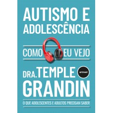 Autismo E Adolescência - Como Eu Vejo: O Que Adultos E Adolescentes Precisam Saber