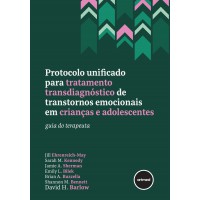 Protocolo Unificado Para Tratamento Transdiagnóstico De Transtornos Emocionais Em Crianças E Adolescentes Protocolo Unificado Para Tratamento Transdiagnóstico De Transtornos Emocionais Em Crianças E Adolescentes