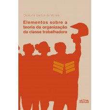 Elementos Sobre A Teoria Da Organização Da Classe Trabalhadora Elementos Sobre A Teoria Da Organização Da Classe Trabalhadora