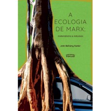 A Ecologia De Marx: Materialismo E Natureza