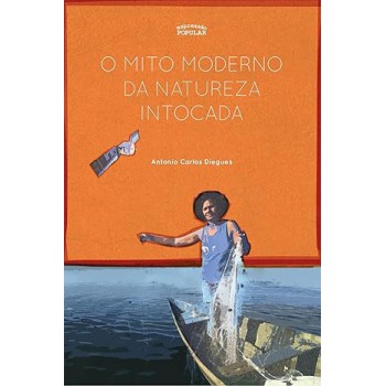 O Mito Moderno Da Natureza Intocada