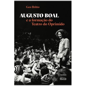 Augusto Boal E A Formação Do Teatro Do Oprimido