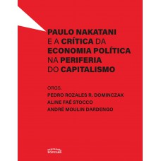 Paulo Nakatani E A Crítica Da Economia Política Na Periferia Do Capitalismo